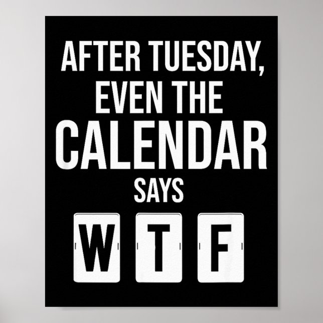 After Tuesday Even The Calendar Say Wtf Funny Star Poster (Front)