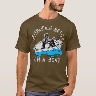 Afterlife is Better on a Boat T-Shirt