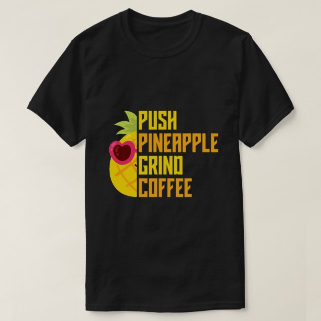 Agadoo Push Pineapple Grind Coffee T-Shirt (Design Front)