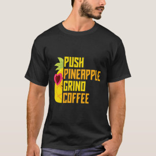 Agadoo Push Pineapple Grind Coffee T-Shirt