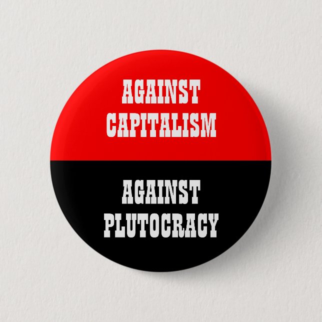 againat capitaliam against plutocracy button (Front)