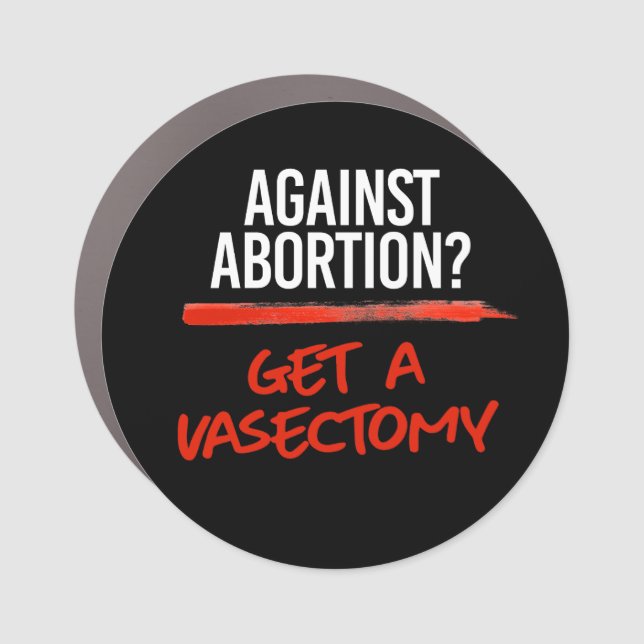 Against Abortion Get a vasectomy Car Magnet (Front)