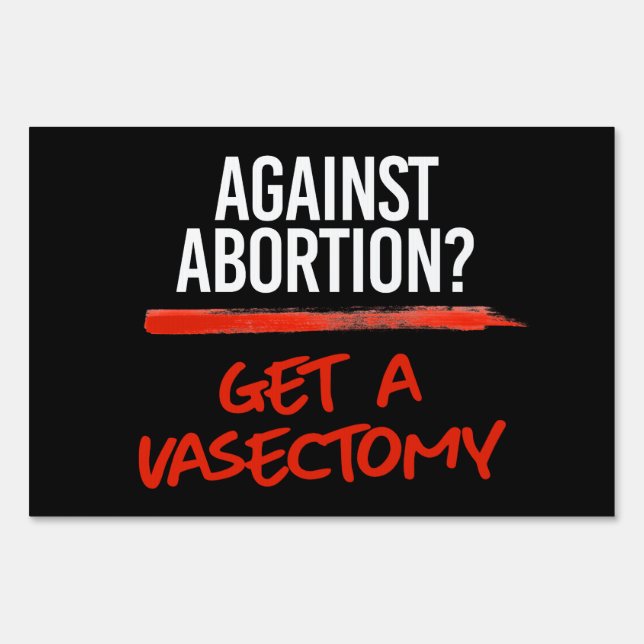 Against Abortion Get a vasectomy Sign (Front)