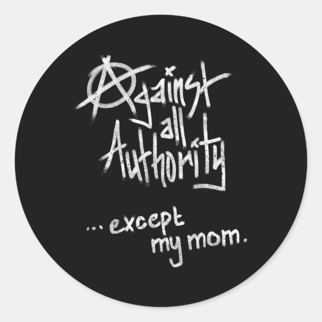 Against All Authority - Except Mom - Anarchy Funny Classic Round Sticker (Front)