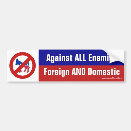 Against All Enemies Foreign And Domestic Bumper Sticker