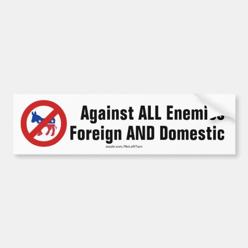 Against All Enemies Foreign And Domestic No Dems Bumper Sticker