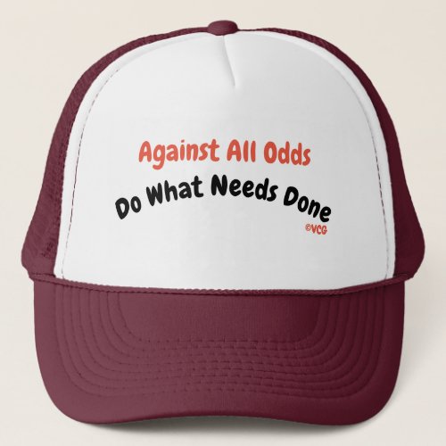 Against all odds do what needs done trucker hat