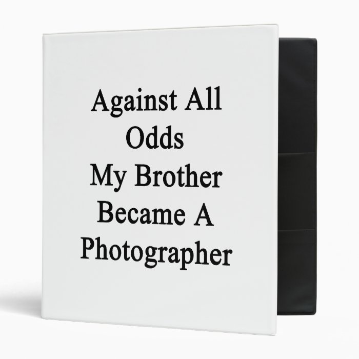 Against All Odds My Brother Became A Photographer. 3 Ring Binders