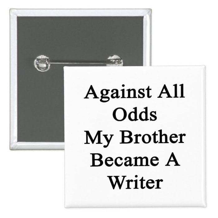 Against All Odds My Brother Became A Writer Pin