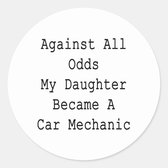 Against All Odds My Daughter Became A Car Mechanic Round Sticker