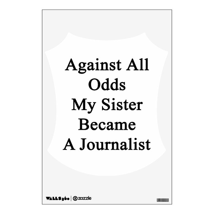 Against All Odds My Sister Became A Journalist Room Sticker