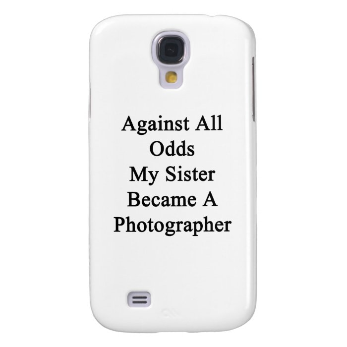 Against All Odds My Sister Became A Photographer Galaxy S4 Cover