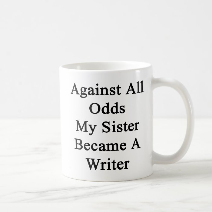 Against All Odds My Sister Became A Writer Mug