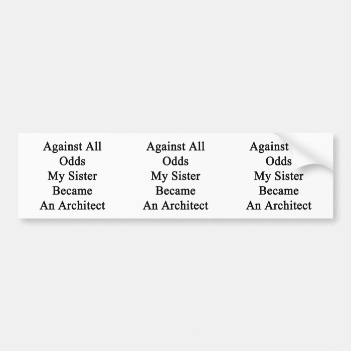 Against All Odds My Sister Became An Architect Bumper Sticker