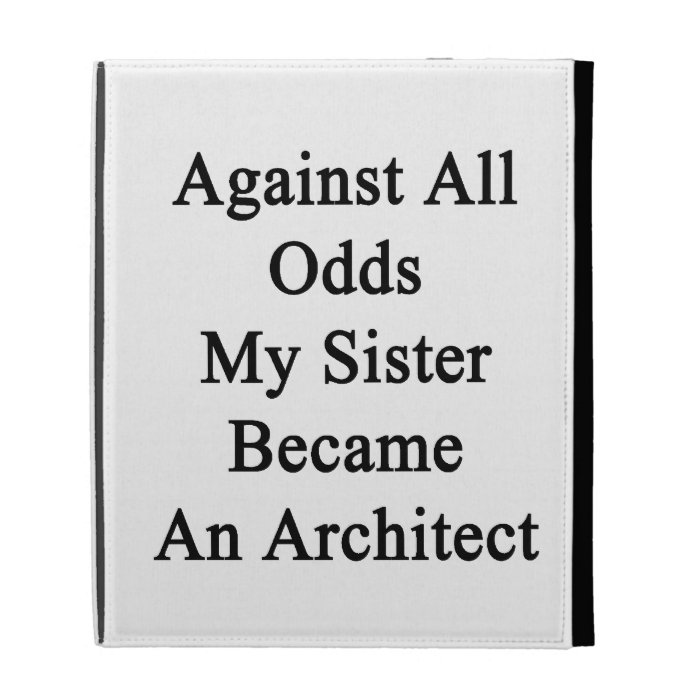 Against All Odds My Sister Became An Architect iPad Folio Case