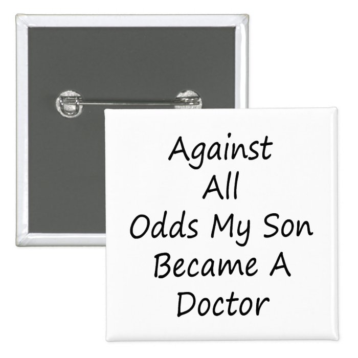 Against All Odds My Son Became A Doctor Pinback Buttons