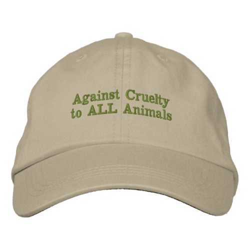 Against Cruelty to ALL Animals Embroidered Baseball Cap