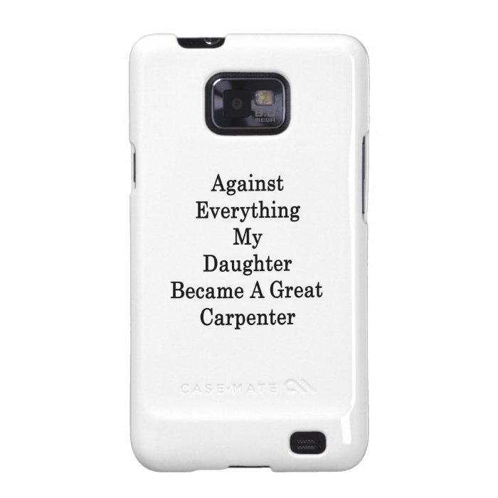 Against Everything My Daughter Became A Great Carp Samsung Galaxy Cases
