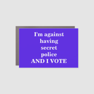 AGAINST SECRET POLICE CAR MAGNET