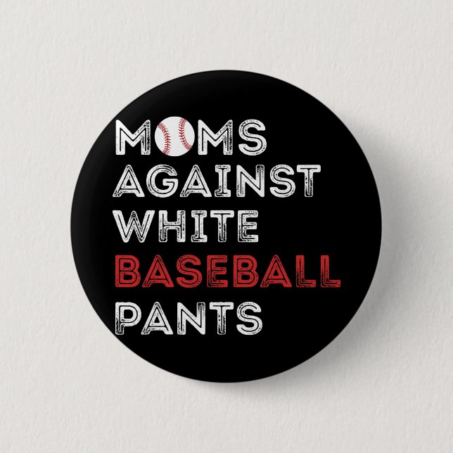Against White Baseball Pants Funny Baseball Mom Wo Button (Front)