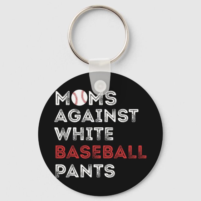 Against White Baseball Pants Funny Baseball Mom Wo Keychain (Front)