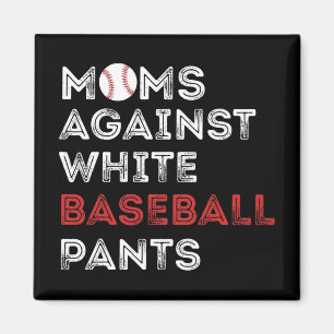 Against White Baseball Pants Funny Baseball Mom Wo Magnet