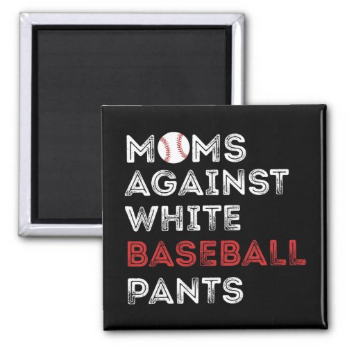 Against White Baseball Pants Funny Baseball Mom Wo Magnet