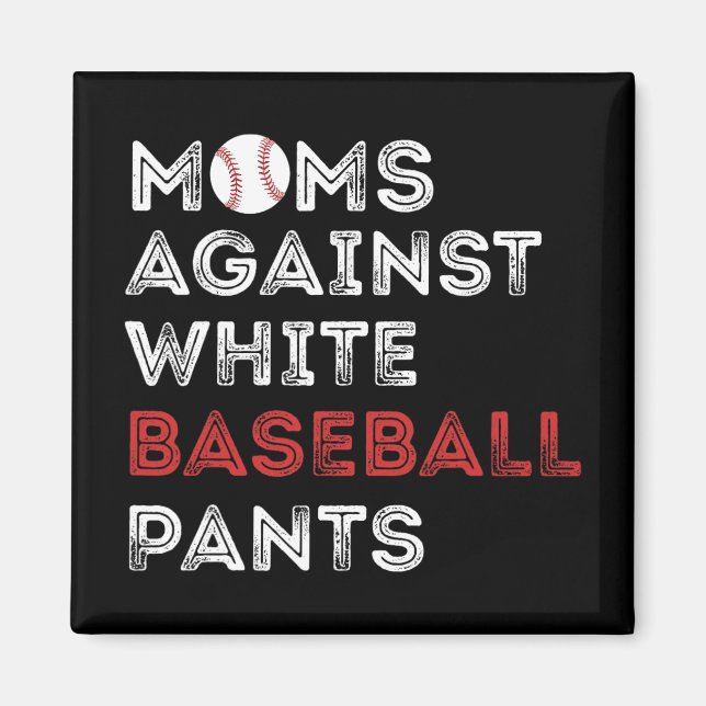 Against White Baseball Pants Funny Baseball Mom Wo Magnet (Front)