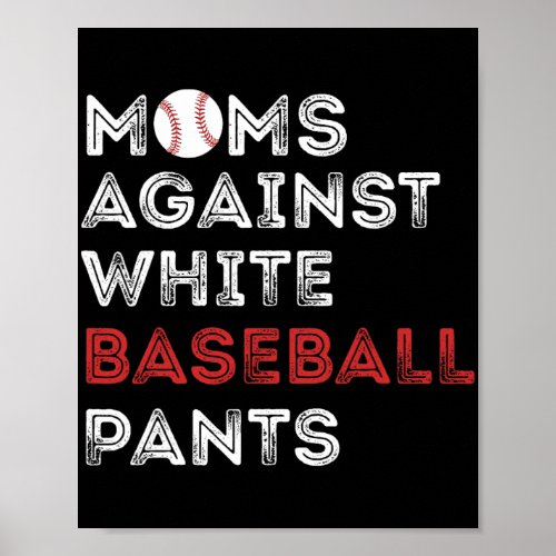 Against White Baseball Pants Funny Baseball Mom Wo Poster