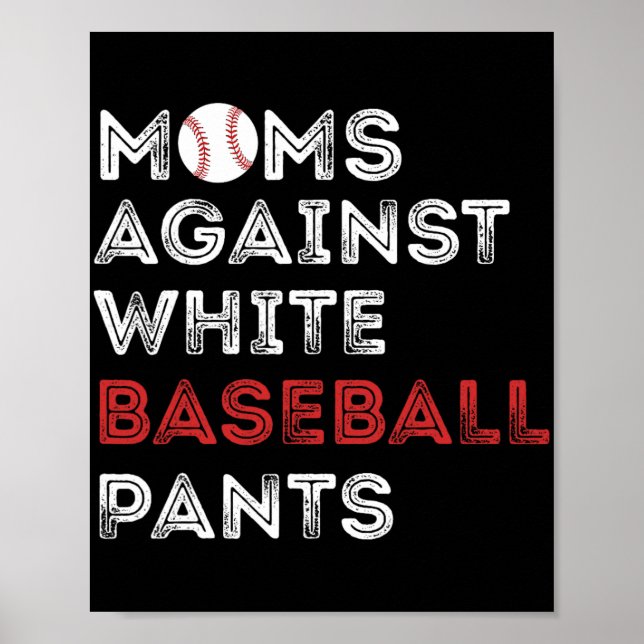 Against White Baseball Pants Funny Baseball Mom Wo Poster (Front)