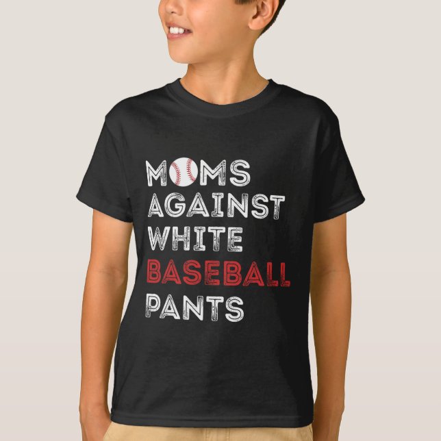 Against White Baseball Pants Funny Baseball Mom Wo T-Shirt (Front)