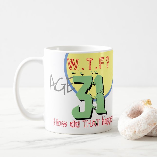 Age 31. WTF? 31st Birthday Coffee Mug (With Donut)