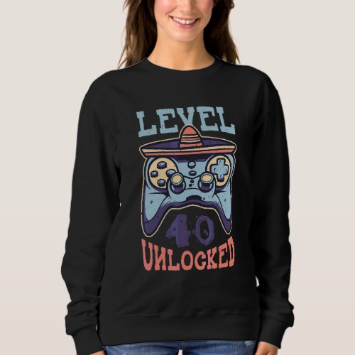 Age 40 Year Birth Born Unlock Level Gamer Game Cin Sweatshirt