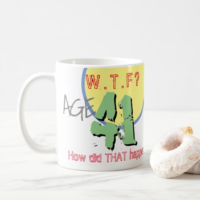 Age 41. WTF? How Did THAT Happen! Coffee Mug (With Donut)