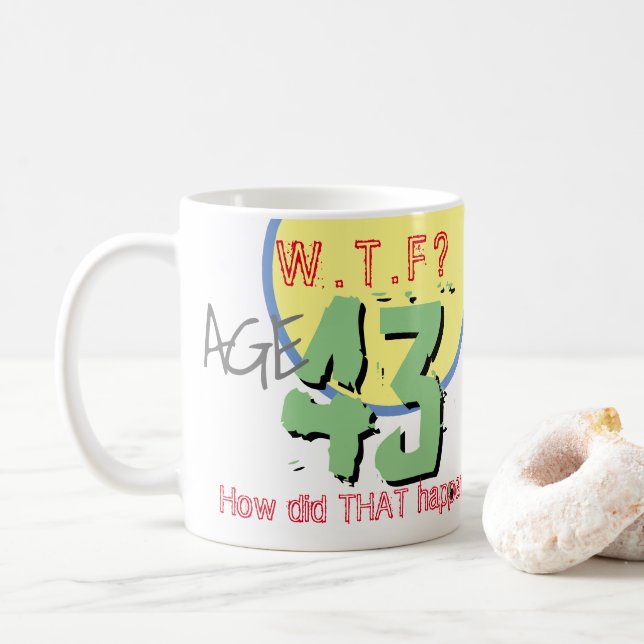 Age 43. WTF? How Did THAT Happen! Coffee Mug (With Donut)