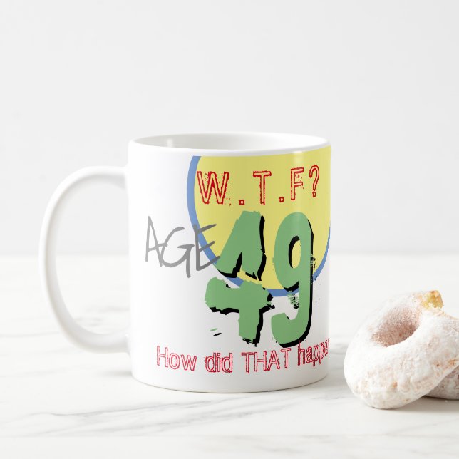 Age 49. WTF? How Did THAT Happen! Coffee Mug (With Donut)
