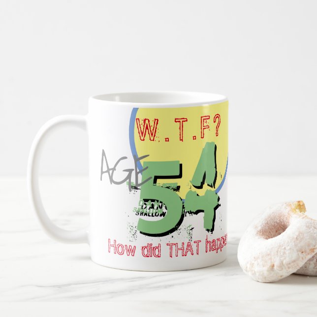 Age 54. WTF? How Did THAT Happen! Coffee Mug (With Donut)