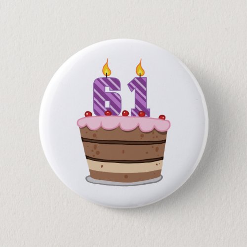 Age 61 on Birthday Cake Pinback Button