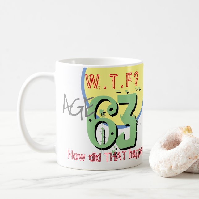 Age 63. WTF? How Did THAT Happen! Coffee Mug (With Donut)