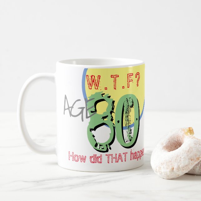 Age 80. WTF? How Did THAT Happen! Coffee Mug (With Donut)