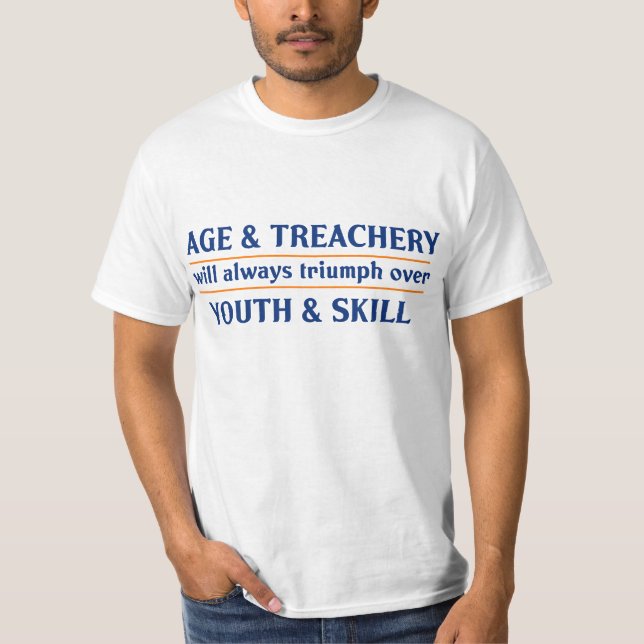 Age and Treachery will always triumph over youth a T-Shirt (Front)