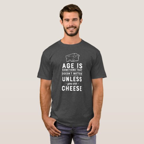 Age Doesnt Matter Unless Its Cheese T_Shirt