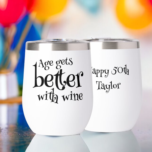 Age Gets Better With Wine Birthday Personalized Thermal Wine Tumbler (Age Gets Better With Wine Birthday Personalized Thermal Wine Tumbler from Ricaso. add text to back)