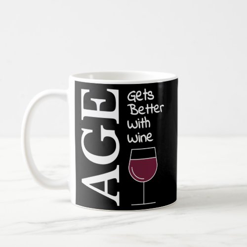 Age Gets Better With Wine Coffee Mug
