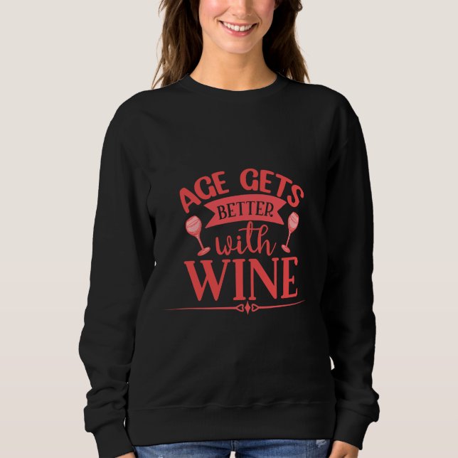 Age Gets Better With Wine Sweatshirt (Front)