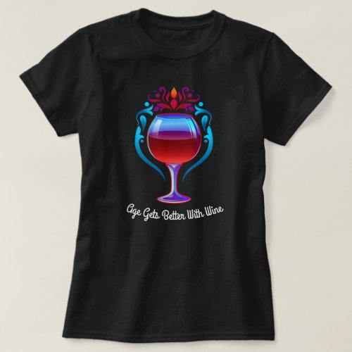 Age Gets Better With Wine T_Shirt