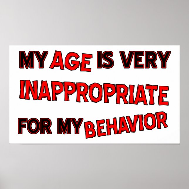 Age Inappropriate Behavior Funny Poster (Front)