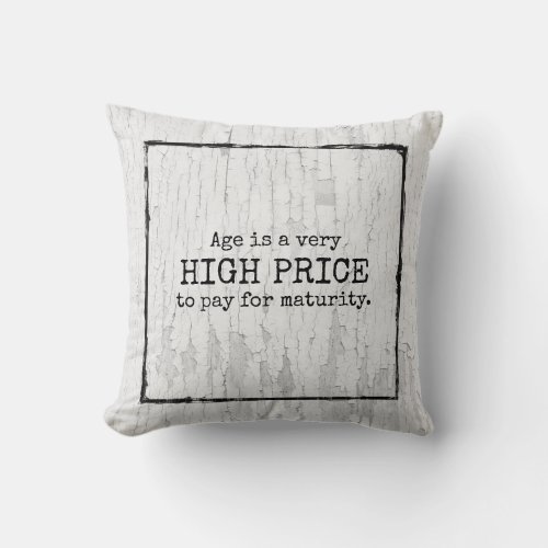Age is a very high price to pay for maturity throw pillow