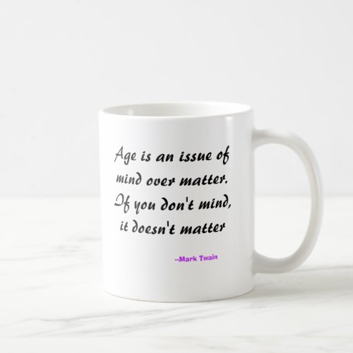 Age is an issue of mind over matter If you don Coffee Mug