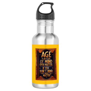 Age Is An Issue Of Mind Over Matter Stainless Steel Water Bottle